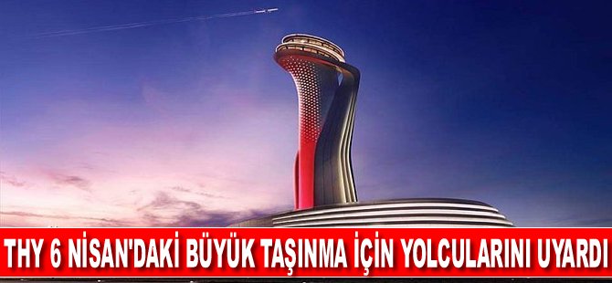 THY 6 Nisan’daki Büyük Taşınma İçin Yolcularını Uyardı