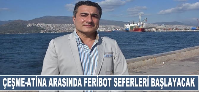 Çeşme-Atina arasında feribot seferleri başlayacak