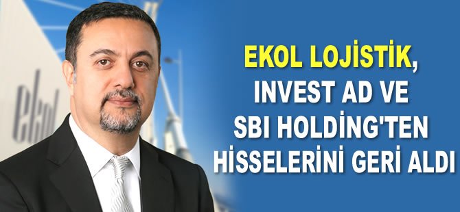 Ekol Lojistik, INVEST AD & SBI Holding’ten hisselerini geri aldı