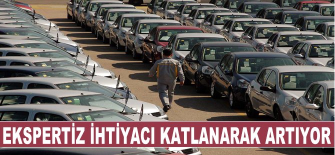 Ekspertiz ihtiyacı katlanarak artıyor!