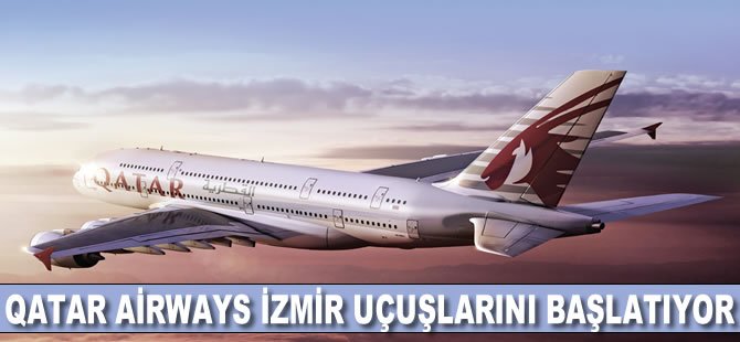 Qatar Airways 23 Mayıs’ta İzmir Uçuşlarını Başlatıyor