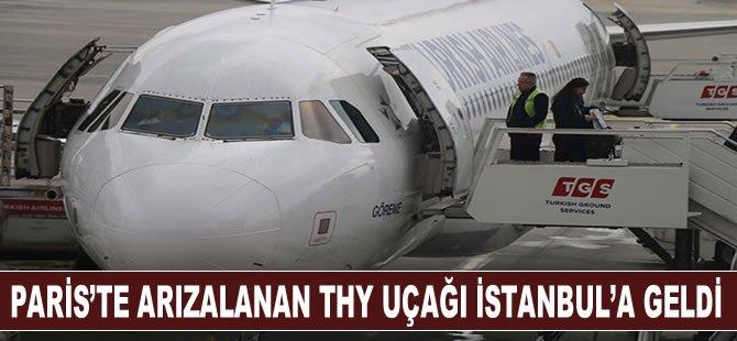 Paris’te arızalanan THY uçağı İstanbul’a geldi