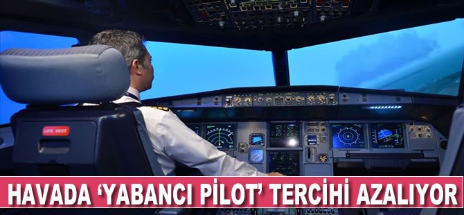 Havada 'yabancı pilot' tercihi azalıyor