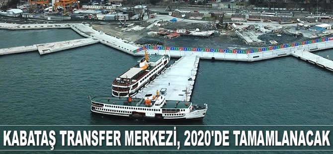 Kabataş Transfer Merkezi, Ekim 2020’de tamamlanacak