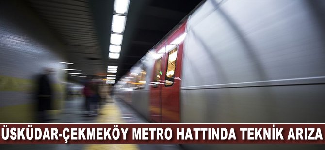 Üsküdar-Çekmeköy metro hattında teknik arıza