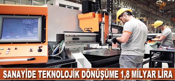 Sanayide teknolojik dönüşüme 1,8 milyar lira