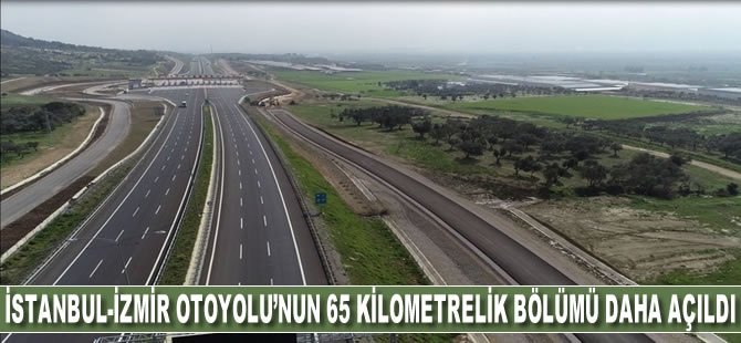 İstanbul-İzmir Otoyolu'nun 65 kilometrelik bölümü daha açıldı