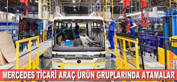 Mercedes ticari araç ürün gruplarında atamalar