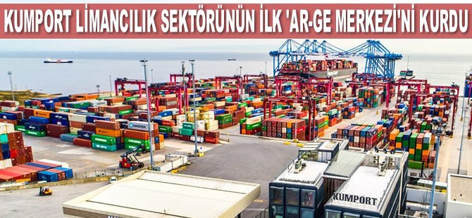 Kumport, limancılık sektörünün ilk ‘Ar-Ge Merkezi’ni kurdu