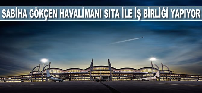 İstanbul Sabiha Gökçen Havalimanı  küresel bilişim teknolojileri sağlayıcısı SITA ile anlaştı