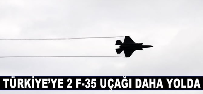 Türkiye'ye 2 F-35 uçağı daha yolda