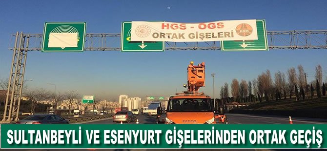 Sultanbeyli ve Esenyurt gişelerinden ortak geçiş