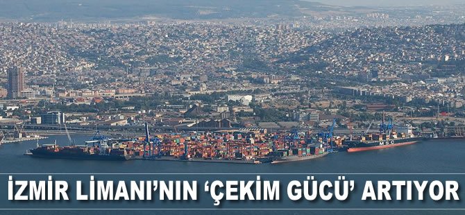 İzmir Limanı'nın 'çekim' gücü artıyor