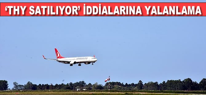 'Türk Hava Yolları Satılıyor' iddialarına yalanlama