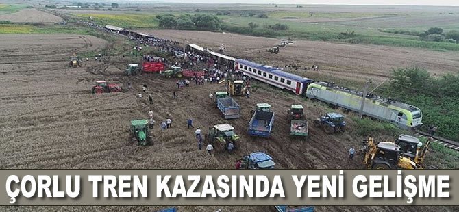 25 Kişinin Hayatını Kaybettiği Çorlu Tren Kazasında Yeni Gelişme!