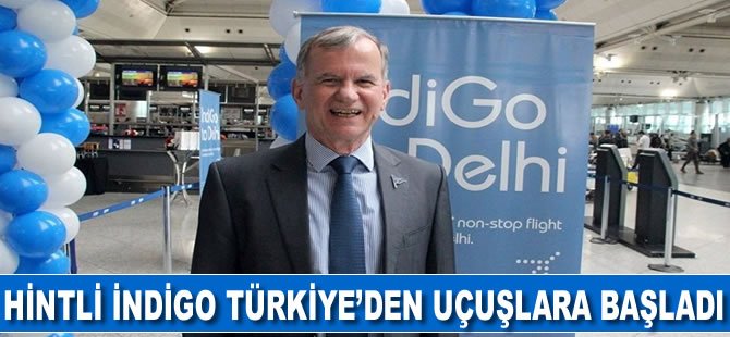 IndiGo Türkiye'den uçuşlara başladı