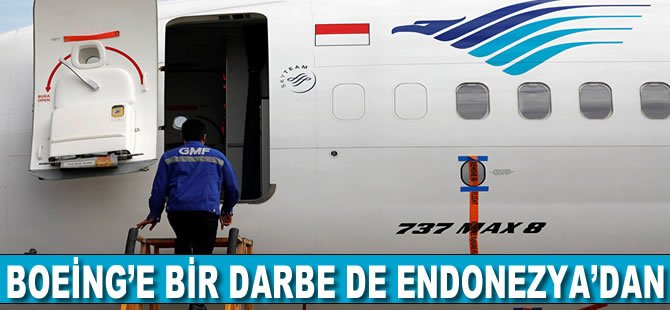 Boeing'e bir darbe daha: Endonezya 49 adet 737 Max 8 siparişini iptal etti