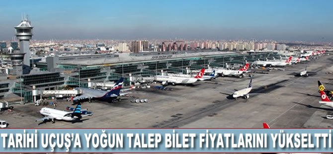 'Tarihi uçuş'a yoğun talep bilet fiyatlarını yükseltti