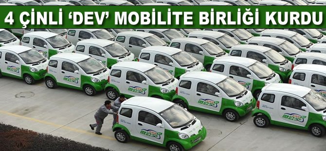 4 Çinli 'dev' mobilite birliği kurdu