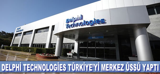 Delphi Technologies, Türkiye'yi satış sonrası yedek parçanın merkez üssü yaptı