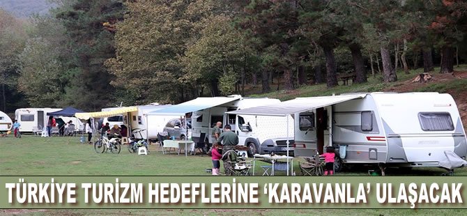 Türkiye turizm hedeflerine 'karavanla' ulaşacak