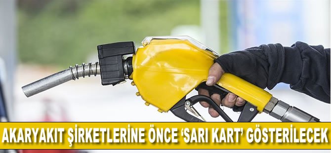 Akaryakıt şirketlerine önce 'sarı kart' gösterilecek