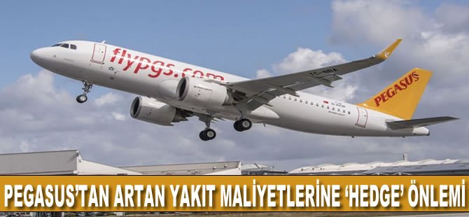 Pegasus’tan artan yakıt maliyetlerine ‘hedge’ önlemi