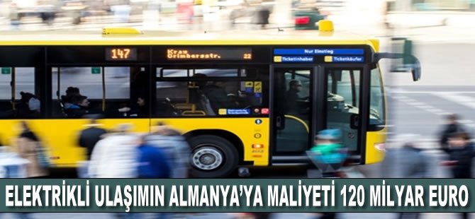 Elektrikli ulaşımın Almanya'ya maliyeti 120 milyar euro