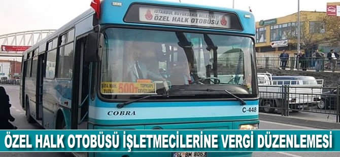 Özel halk otobüsü işletmecilerine vergi düzenlemesi