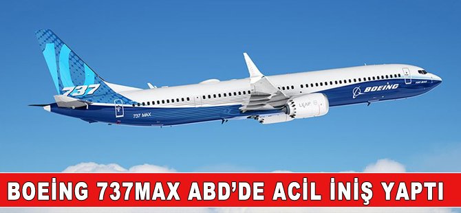 ABD'de Boeing 737 Max uçağı acil iniş yaptı