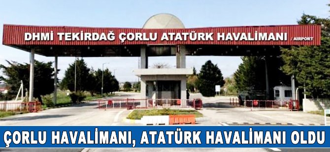 Çorlu Havalimanı'nın yeni adı Çorlu Atatürk Havalimanı oldu