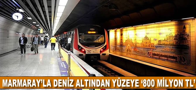 Marmaray'la deniz altından yüzeye ‘800 milyon TL'