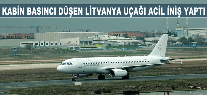 Kabin basıncı düşen Litvanya uçağı İstanbul'a iniş yaptı