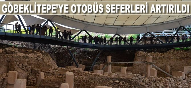 Göbeklitepe'ye otobüs seferleri artırıldı