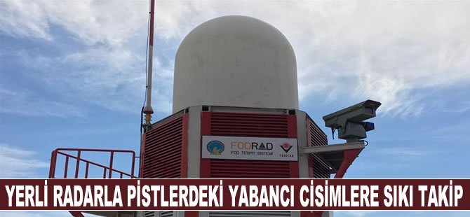 Yerli radarla pistlerdeki yabancı cisimlere sıkı takip