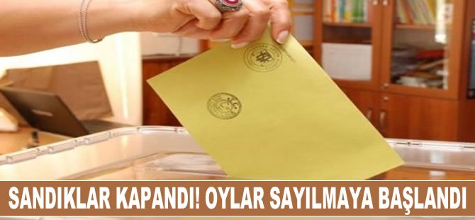 Sandıklar kapandı! Oylar sayılmaya başlandı