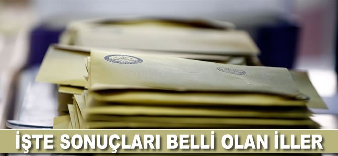 İşte sonuçları belli olan iller