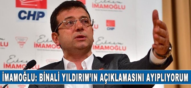 İmamoğlu: Yıldırım'ın açıklamasını ayıplıyorum