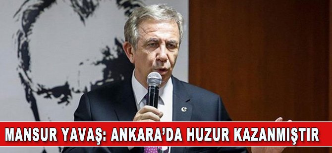 Mansur Yavaş: Ankara'da huzur kazanmıştır