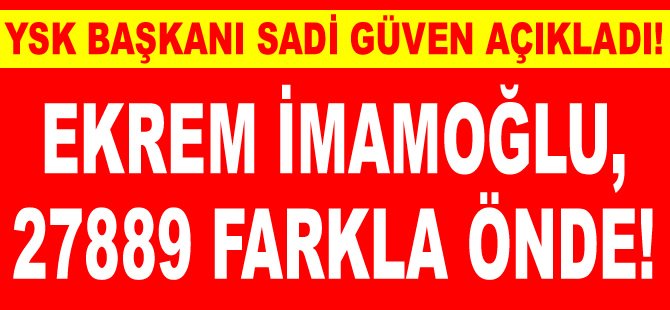 İstanbul seçim sonuçlarını YSK Başkanı Sadi Güven açıkladı: Ekrem İmamoğlu önde