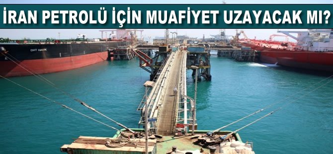 İran petrolü için muafiyet uzayacak mı?