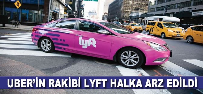 Uber'in rakibi Lyft halka arz edildi