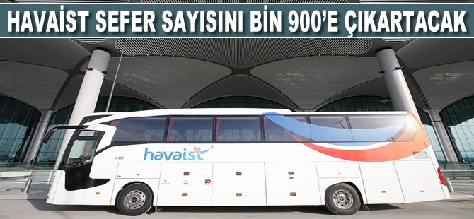 Havaist sefer sayısını bin 900'e çıkartacak