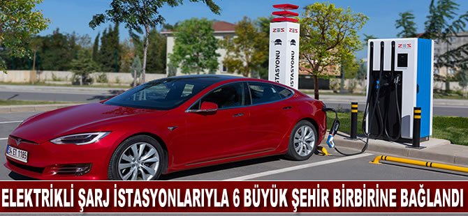 Elektrikli şarj istasyonlarıyla 6 büyük şehir birbirine bağlandı