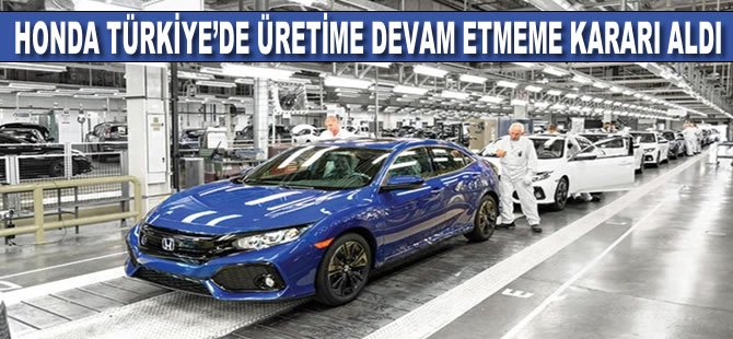 Honda Türkiye'de üretime devam etmeme kararı aldı