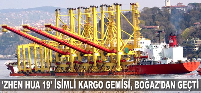 ZHEN HUA 19 isimli kargo gemisi, İstanbul Boğazı’ndan geçti