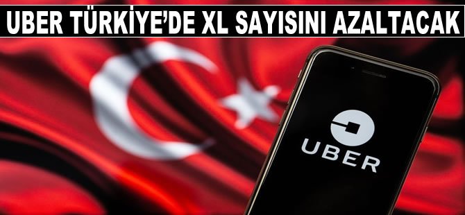 Uber, Türkiye'de XL sayısını azaltacak, sarı taksiye ağırlık verilecek