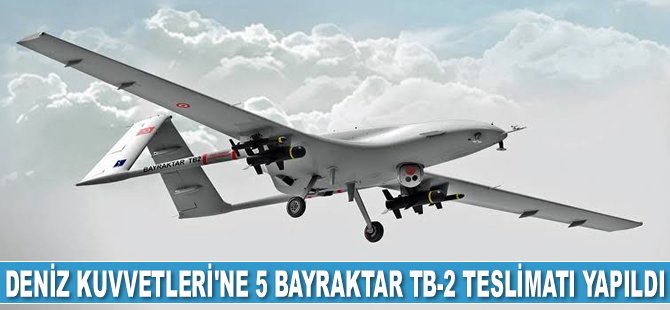 Deniz Kuvvetleri’ne 5 adet Bayraktar TB-2 teslimatı yapıldı