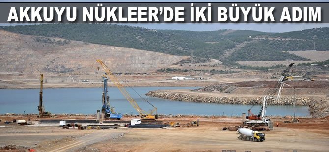 Akkuyu Nükleer'de iki büyük adım