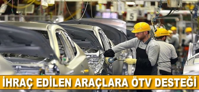 İhraç edilen araçlara ÖTV desteği